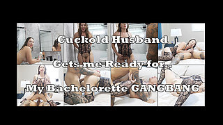 Cuck Husband Helps Me Get Ready for My Bachelorette Gangbang
