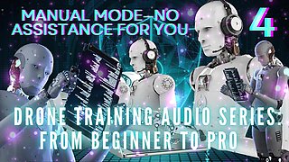 Drone Training Audio Series From Beginner to Pro - Manual Mode-no Assistance for You