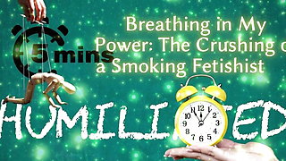 Shamestream: Breathing in My Power - the Crushing of a Smoking Fetishist