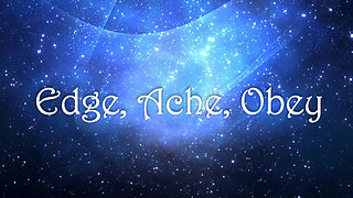 Edge, Ache, Obey