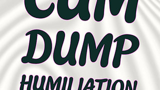Cum Dump Humiliation