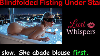 Blindfolded Fisting Under Stars - English Sex Story