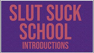 Slut Suck School - Introductions